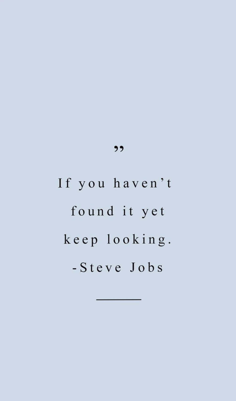 steve jobs-sitat - hvis du ikke har funnet det ennå, fortsett å lete Bakgrunner
