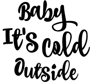 Baby Its Cold Outside Kalligrafi